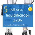 Melhores liquidificadores 220v