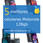 Melhores celulares Motorola 128gb