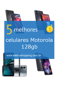 Melhores celulares Motorola 128gb