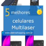Melhores celulares Multilaser