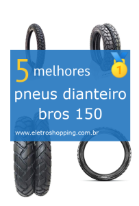 Melhores pneus dianteiro bros 150