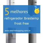 Melhor refrigerador Brastemp frost free