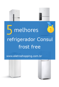 Melhor refrigerador Consul frost free