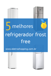 Melhor refrigerador frost free
