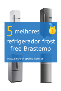 Melhor refrigerador frost free Brastemp