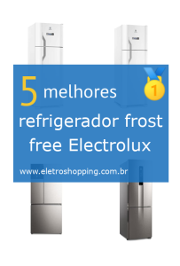 Melhor refrigerador frost free Electrolux
