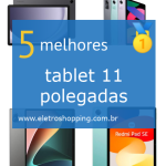 melhor tablet 11 polegadas